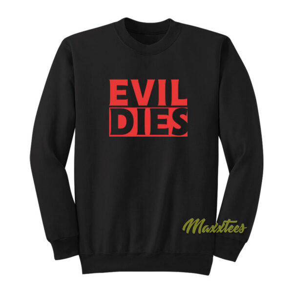 Evil Dies Sweatshirt