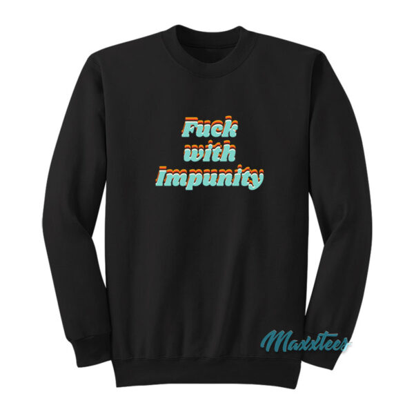 Fuck With Impunity Sweatshirt