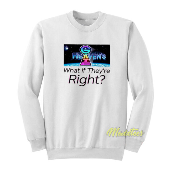 Heaven Gate What If They Re Right Sweatshirt