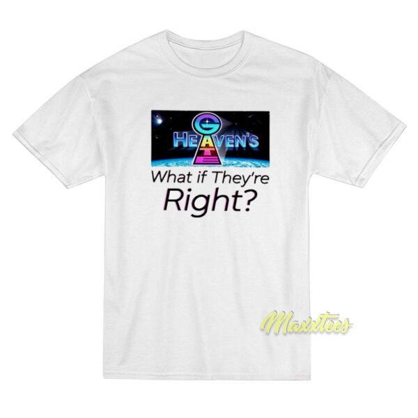 Heaven Gate What If They Re Right T-Shirt