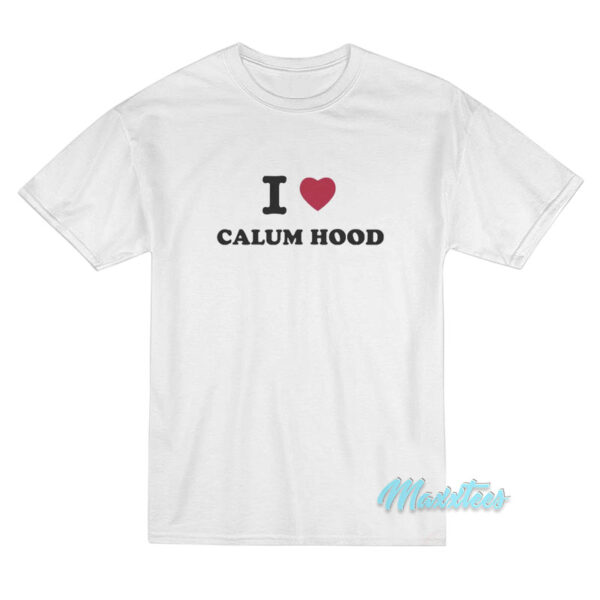I Love Calum Hood T-Shirt