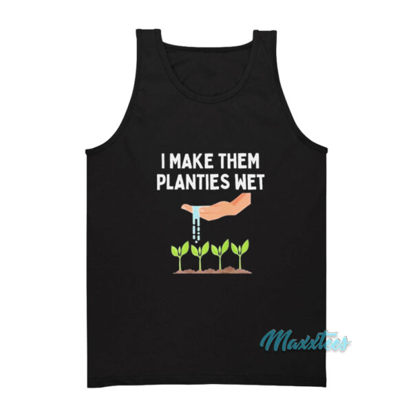 I Make Them Planties Wet Tank Top
