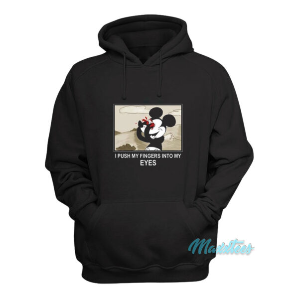 Mickey Mouse I Push My Fingers Into My Eyes Hoodie
