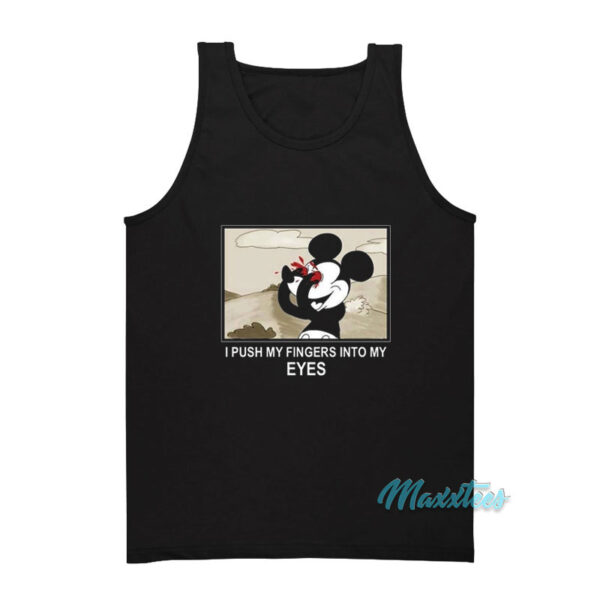 Mickey Mouse I Push My Fingers Into My Eyes Tank Top