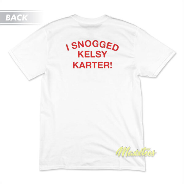 I Snogged Kelsy Karter T-Shirt