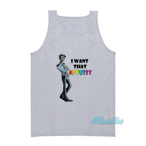 I Want That Aftussy Tank Top