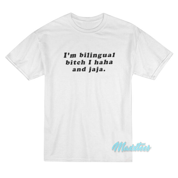 I'm Bilingual Bitch I Haha And Jaja T-Shirt