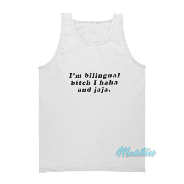 I'm Bilingual Bitch I Haha And Jaja Tank Top