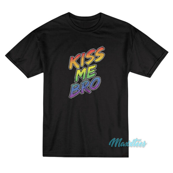 Kiss Me Bro T-Shirt