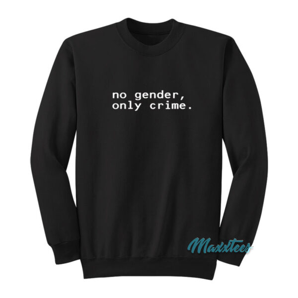 No Gender Only Crime Sweatshirt