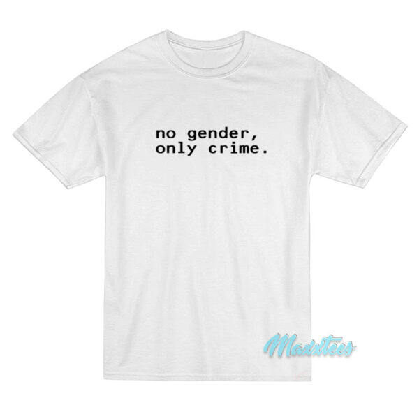 No Gender Only Crime T-Shirt