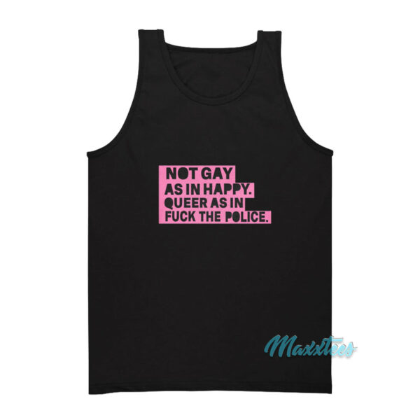 Not Gay As In Happy Queer As In Fuck The Police Tank Top