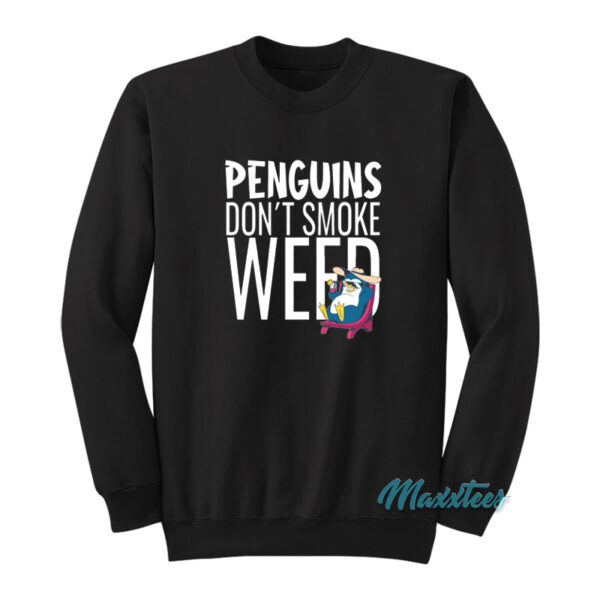 Penguins Don't Smoke Weed Sweatshirt