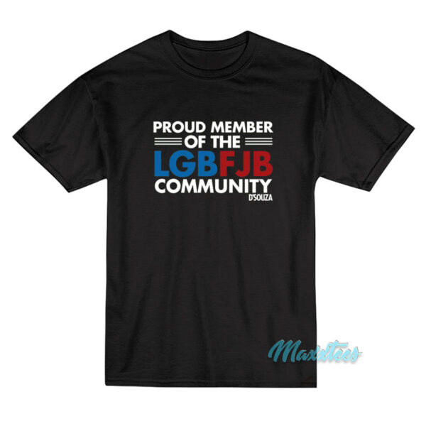 Proud Member Of The LGBFJB Community D'souza T-Shirt