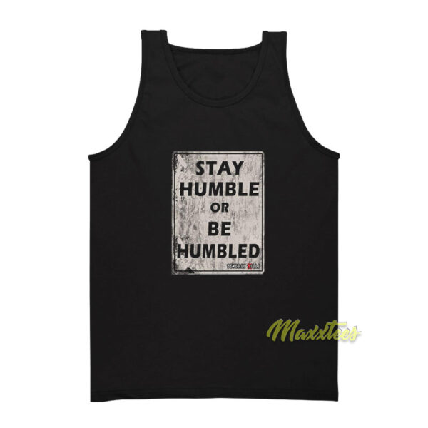 Stay Humble Or Be Humbled Tank Top