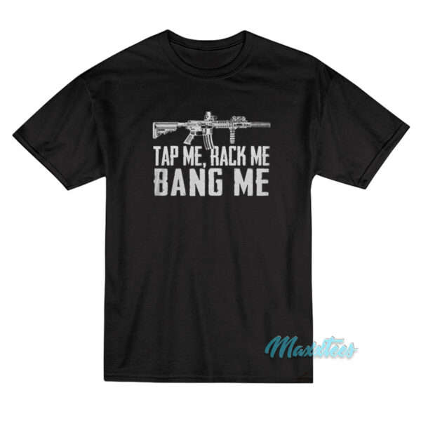 Tap Me Rack Me Bang Me T-Shirt