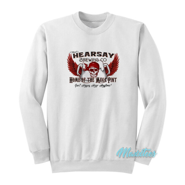 That's Hearsay Brewing Co Home Of The Mega Pint Sweatshirt