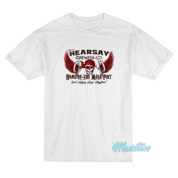 That's Hearsay Brewing Co Home Of The Mega Pint T-Shirt