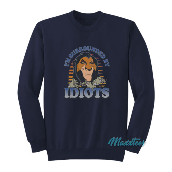 The Lion King I'm Surrounded By Idiots Sweatshirt
