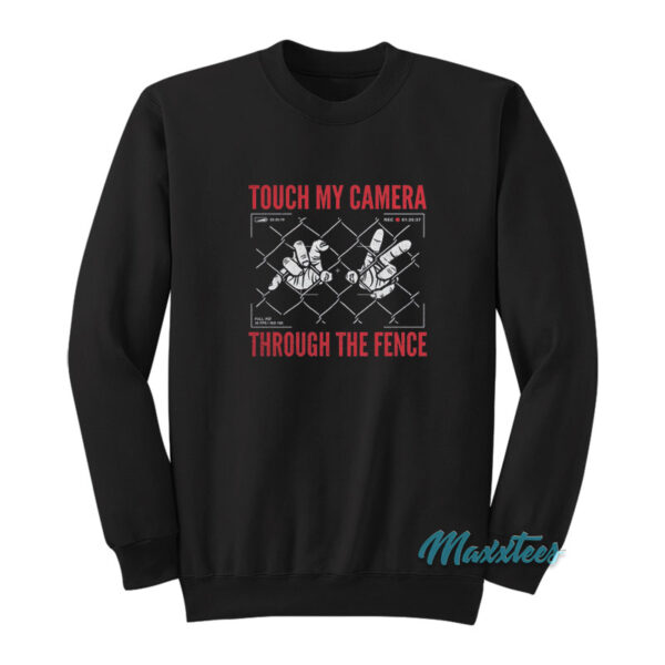 Touch My Camera Through The Fence Sweatshirt Cheap