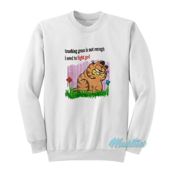 Touching Grass Is Not Enough I Need To Fight God Sweatshirt