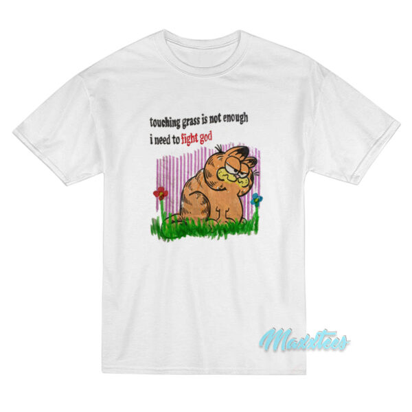 Touching Grass Is Not Enough I Need To Fight God T-Shirt