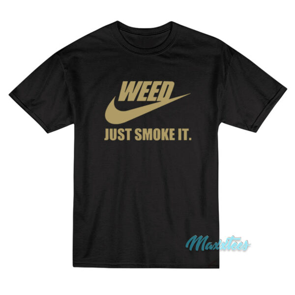 Weed Just Smoke It T-Shirt