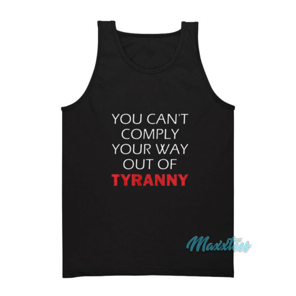 You Can't Comply Your Way Out Of Tyranny Tank Top
