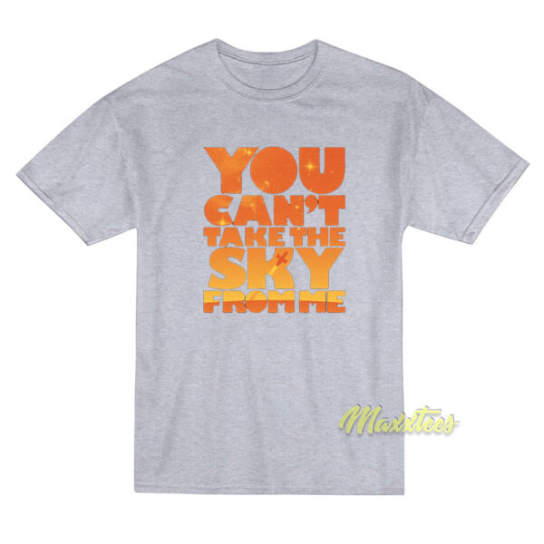 You Can't Take The Sky From Me T-Shirt