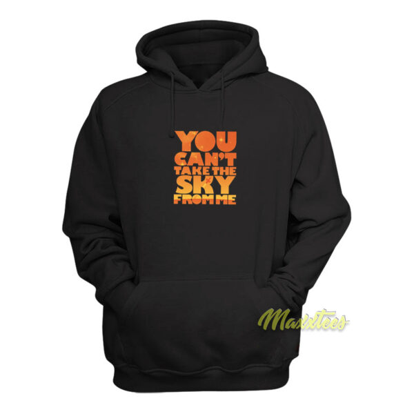 You Can't Take The Sky From Me Hoodie