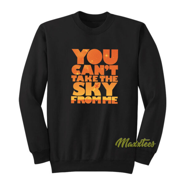 You Can't Take The Sky From Me Sweatshirt