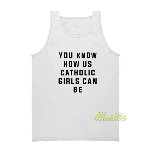 You Know How Us Catholic Girls Can BeTank Top