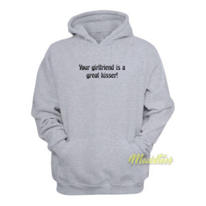 Your Girlfriend Is A Great Kisser Hoodie