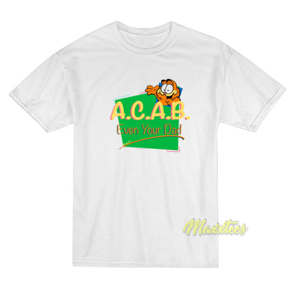 ACAB Even Your Dad Garfield T-Shirt