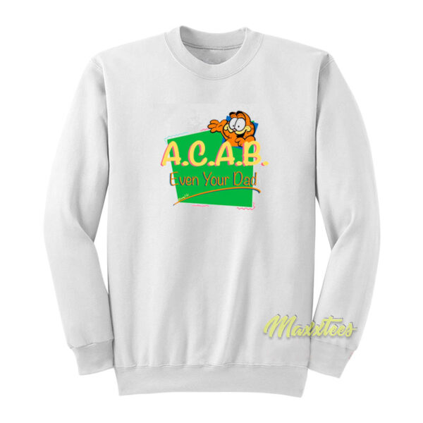 ACAB Even Your Dad Garfield Sweatshirt