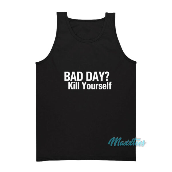 Bad Day Kill Yourself Tank Top