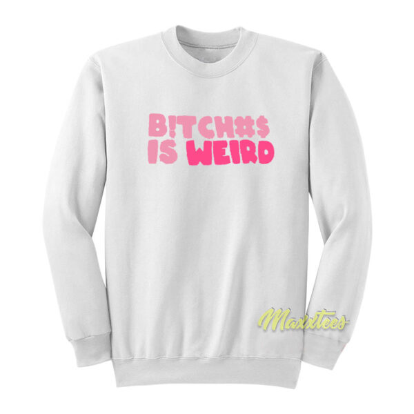 Bitches Is Weird Unisex Sweatshirt