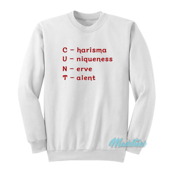 Cunt Charisma Uniqueness Nerve Talent Sweatshirt