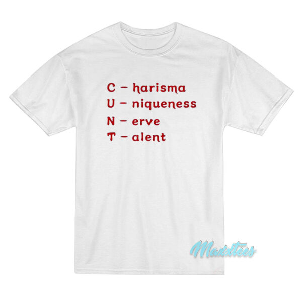 Cunt Charisma Uniqueness Nerve Talent T-Shirt