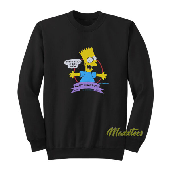 Don't Have A Box New Baet Simpson Sweatshirt
