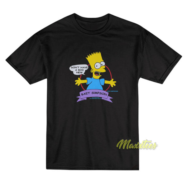 Don't Have A Box New Baet Simpson T-Shirt
