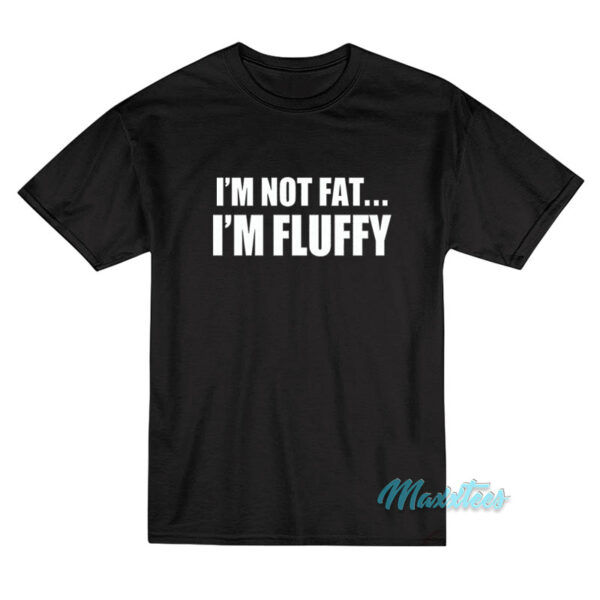 I'm Not Fat I'm Fluffy Gabriel Iglesias T-Shirt