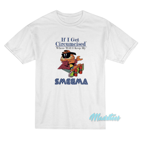 Garfield If I Get Circumcised Smegma T-Shirt