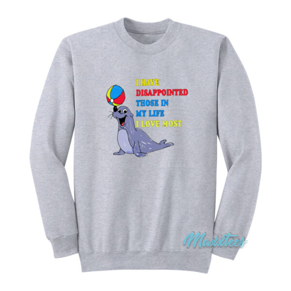 I Have Disappointed Those In My Life Sweatshirt