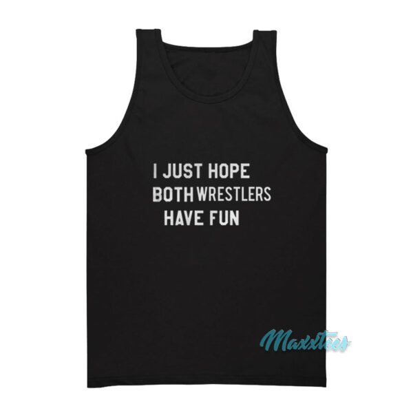 I Just Hope Both Wrestlers Have Fun Tank Top