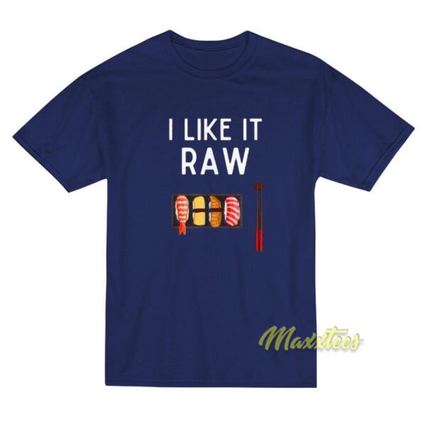 I Like It Raw T-Shirt