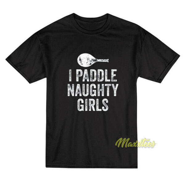 I Paddle Naughty Girls T-Shirt