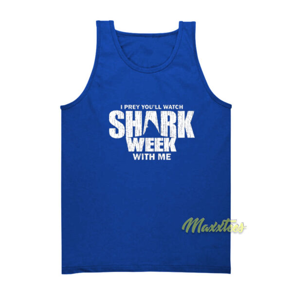 I Prey You'll Watch Shark Week With Me Tank Top