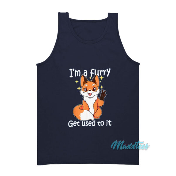 I'm A Furry Get Used To It Tank Top
