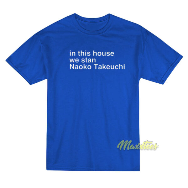 In This House We Stan Naoko Takeuchi T-Shirt